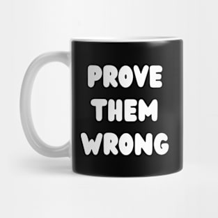 Prove Them Wrong Mug